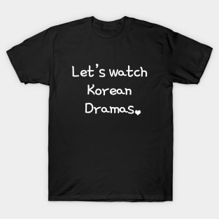 Let's watch korean dramas T-Shirt